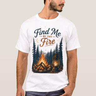 Find Me By The Fire Campfire Camping Nature T-Shirt