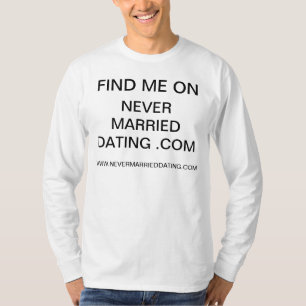 Find Me On Never Married Dating . Com Shirt