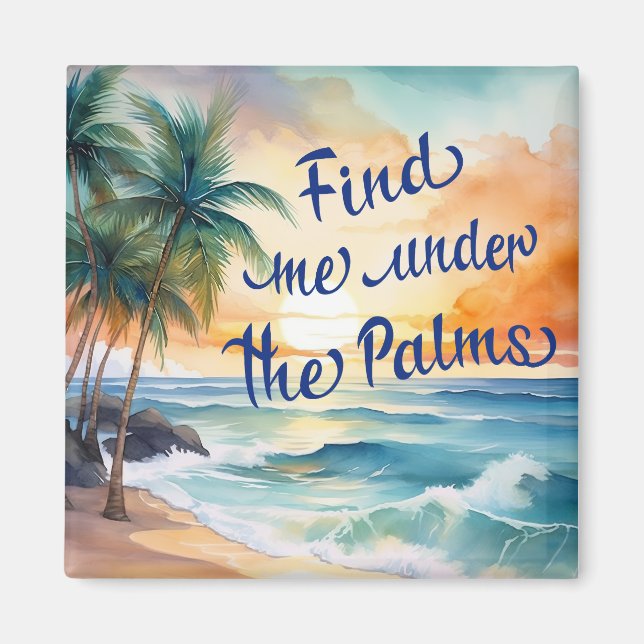 Find Me Under The Palms Magnet (Front)