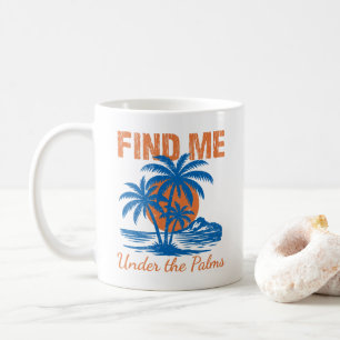 Find Me Under the Palms Summer Coffee Mug