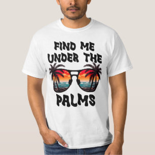 Find Me Under The Palms, Summer Vacation T-Shirt