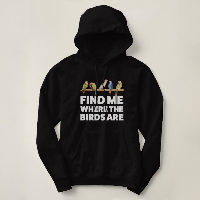 Find me where the Birds are Birding Hoodie (Design Front)