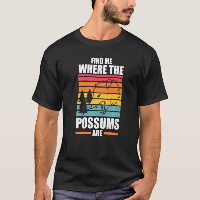 find me where the possums are Possum animal Opposu T-Shirt (Front)