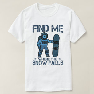 “Find Me Where the Snow Falls T-Shirt