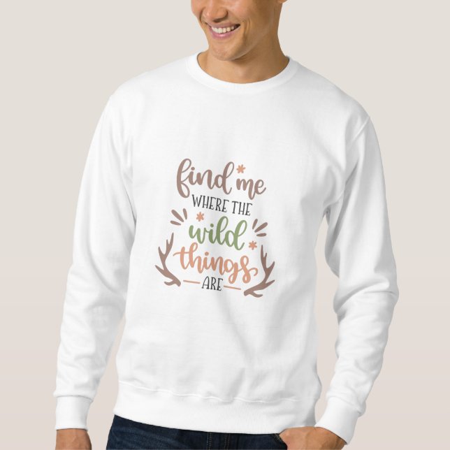Find me where the wild things are sweatshirt (Front)