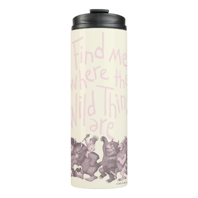Find Me Where the Wild Things Are Thermal Tumbler (Front)
