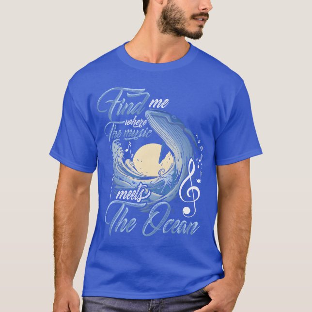 Find Me Wherehe Music Meetshe Ocean Musician funny T-Shirt (Front)