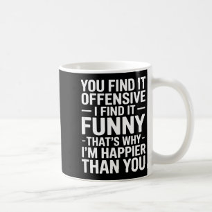 Find offensive find funny sarcastic saying coffee mug