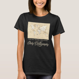 Find Out Where You Stand Study Cartography T-Shirt