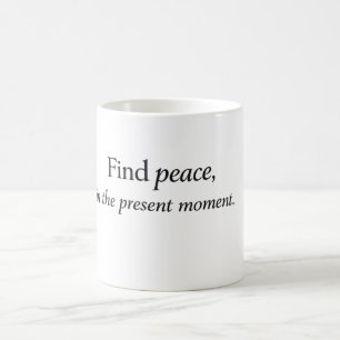 “Find Peace in the Present Moment” Mindfulness Quo Coffee Mug