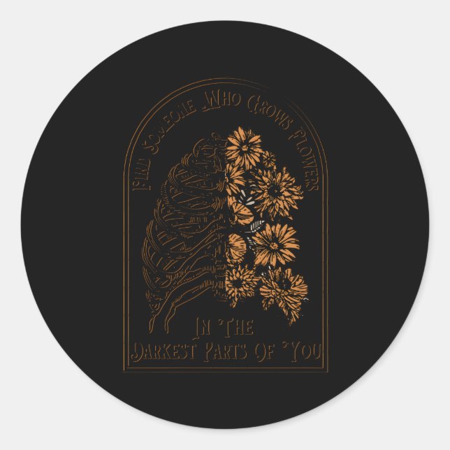Find Someone Who Grows Flowers In The Darkest P Of Classic Round Sticker (Front)