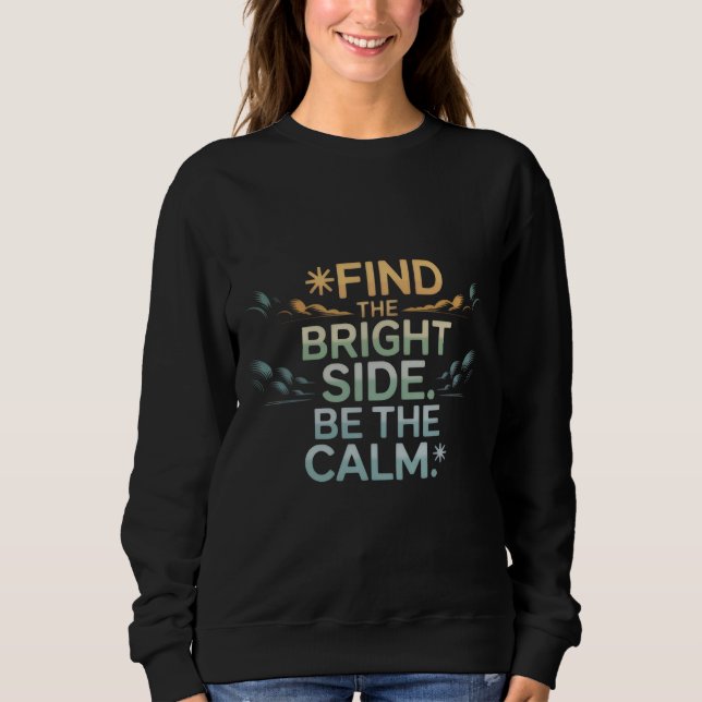 'FIND THE BRIGHT SIDE BE THE CALM' T-Shirt Sweatshirt (Front)