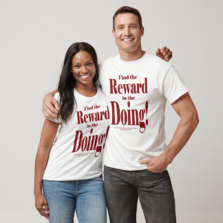 Find The Reward In The Doing T-Shirt