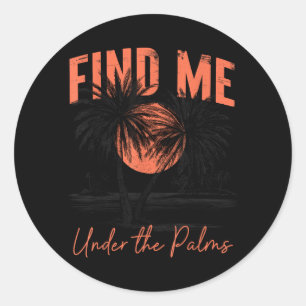 Find Under The Palms Beach Summer Tropical For Men Classic Round Sticker