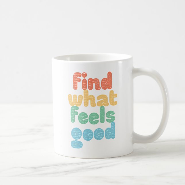 Find What Feels Good. Coffee Mug (Right)