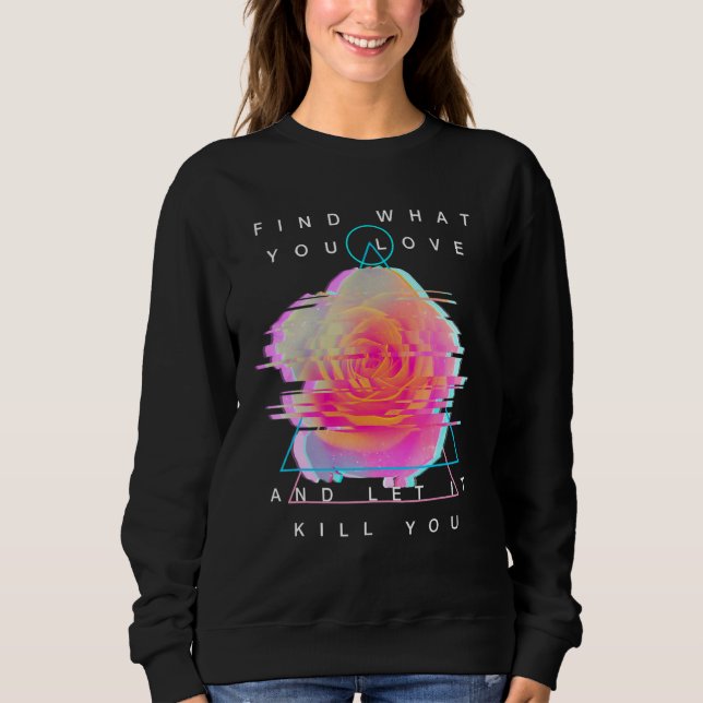 Find What You Like And Get Him Killed  Rose Glitch Sweatshirt (Front)