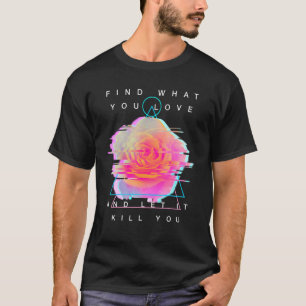 Find What You Like And Get Him Killed  Rose Glitch T-Shirt