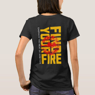 Find Your Fire: Embrace the Heat of Ambition T-Shirt
