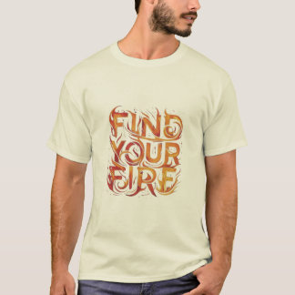 Find Your Fire T-Shirt