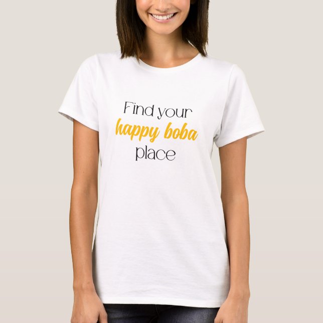 Find Your Happy Boba Place Sweet Bubble Tea Joy	 T-Shirt (Front)