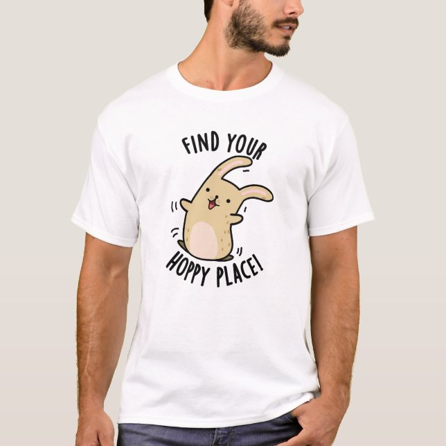 Find Your Hoppy Place Funny Rabbit Pun  T-Shirt (Front)