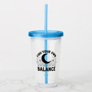 Find Your Own Balance  Acrylic Tumbler