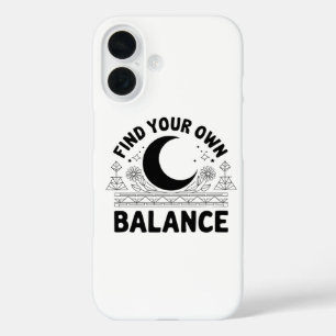Find Your Own Balance iPhone 16 Case