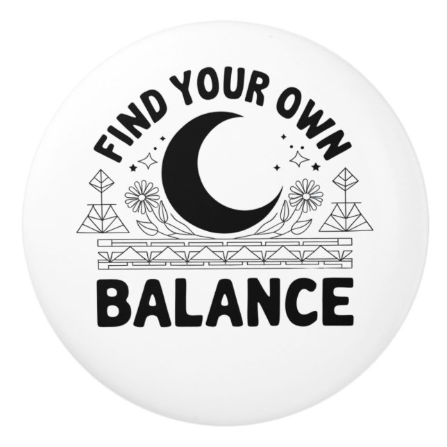 Find Your Own Balance Ceramic Knob (Front)