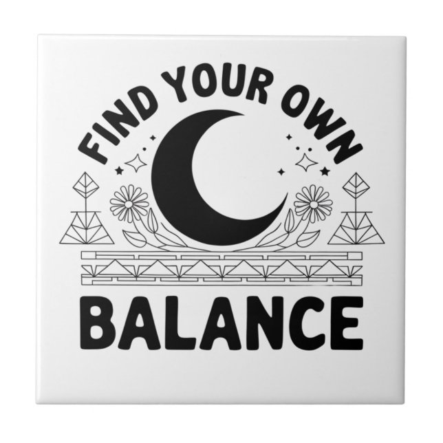 Find Your Own Balance  Ceramic Tile (Front)