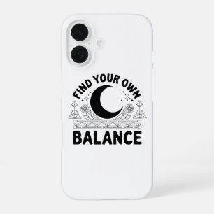 Find Your Own Balance iPhone 16 Case