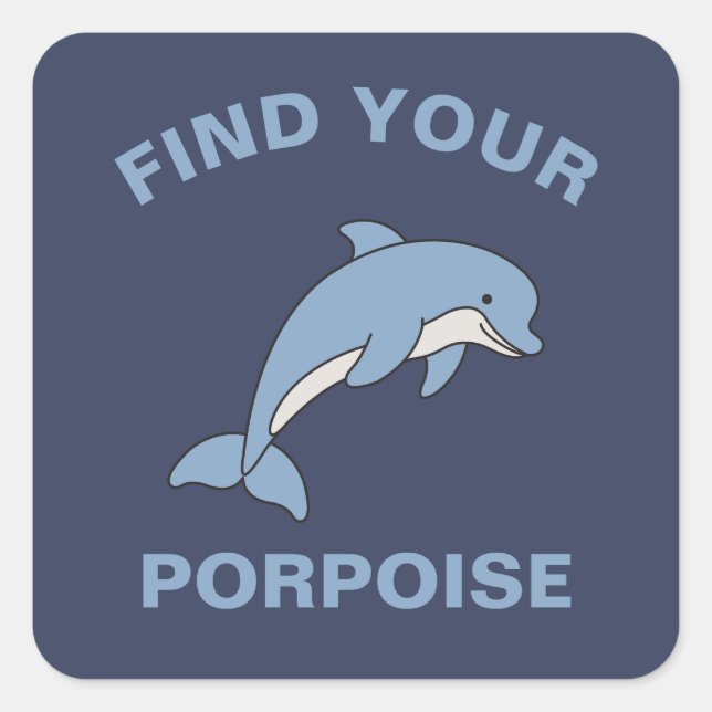 Find Your Porpoise Funny Ocean Sea Animal Fish Pun Square Sticker (Front)