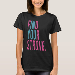 Find Your Strong, Motivational T-Shirt