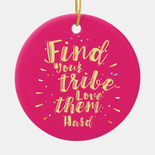 Find your tribe love them hard ceramic ornament (Front)
