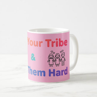 Find Your Tribe Love Them Hard Inspirational  Coffee Mug