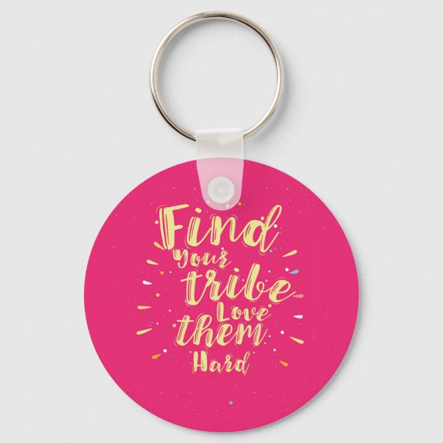 Find your tribe love them hard key ring (Front)