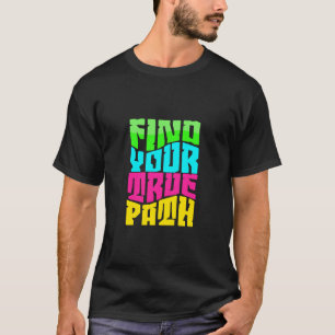 Find Your True Way - Motivation, Restart Design T-Shirt