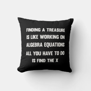Finding a treasure is like working on algebra.. cushion