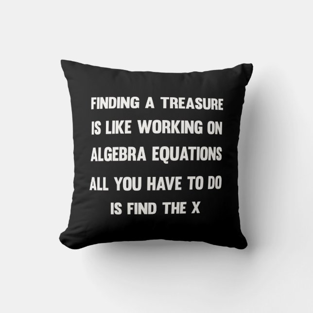 Finding a treasure is like working on algebra.. cushion (Front)