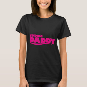 Finding daddy T-Shirt