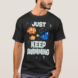 Finding Dory Just Keep Swimming  T-Shirt