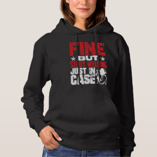 Fine But Study Welding Just In Case Hoodie