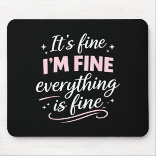 Fine fine everything is fine cute funny anxiety mouse pad