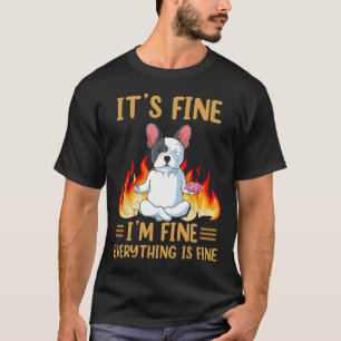 Fine - I'm Fine Everything Is Fine -french Bulldog T-Shirt