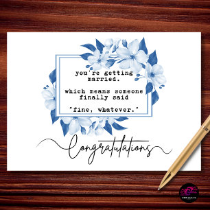 Fine, Whatever Funny Engagement Congratulations Card