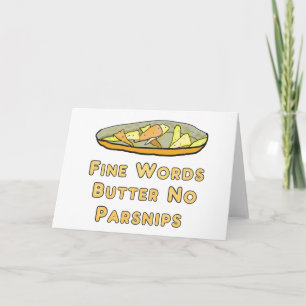 Fine Words Butter No Parsnips Card