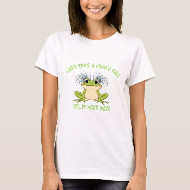 Finer Than a Frog’s Hair Split Four Ways T-Shirt (Front)