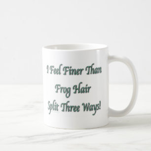 Finer Than Frog Hair Coffee Mug