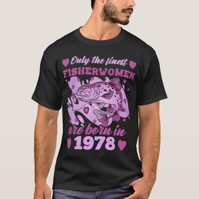 Finest Fisherwomen Born 1978 45th Birthday Fisherm T-Shirt (Front)