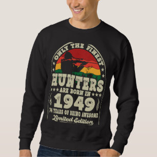 Finest Hunters Are Born In 1949 Deer Hunting 74th Sweatshirt
