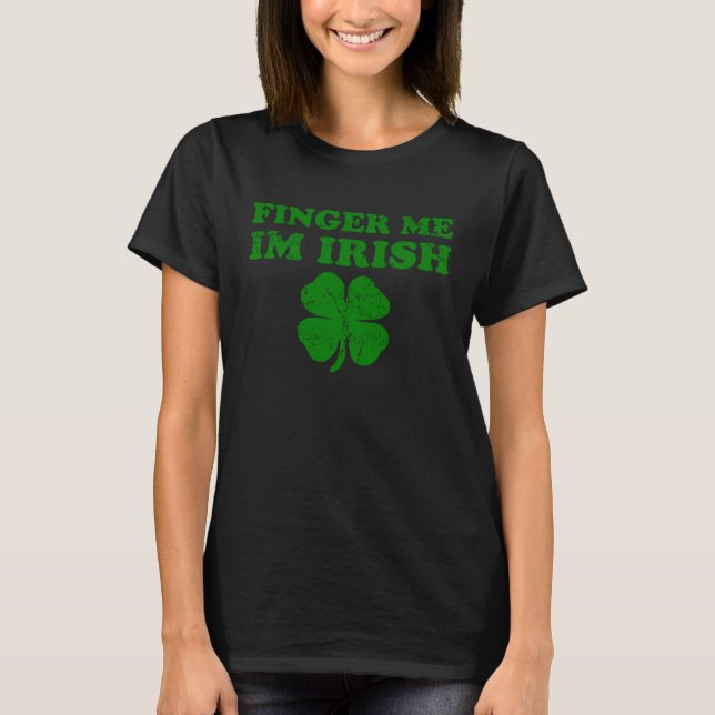 Finger Me I'm Irish Funny St Patricks Day T-Shirt (Front)